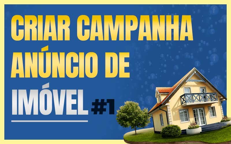 Como Criar Campanha de Anúncio de Imóvel - Parte 1